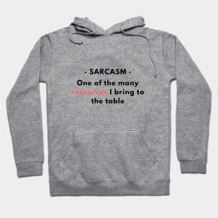 Sarcasm - One of the resources I bring to the table v1 Hoodie